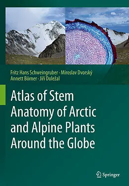 E-Book (pdf) Atlas of Stem Anatomy of Arctic and Alpine Plants Around the Globe von Fritz Hans Schweingruber, Miroslav Dvorský, Annett Börner