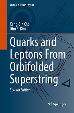 E-Book (pdf) Quarks and Leptons From Orbifolded Superstring von Kang-Sin Choi, Jihn E. Kim