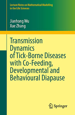 Kartonierter Einband Transmission Dynamics of Tick-Borne Diseases with Co-Feeding, Developmental and Behavioural Diapause von Xue Zhang, Jianhong Wu