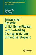 E-Book (pdf) Transmission Dynamics of Tick-Borne Diseases with Co-Feeding, Developmental and Behavioural Diapause von Jianhong Wu, Xue Zhang