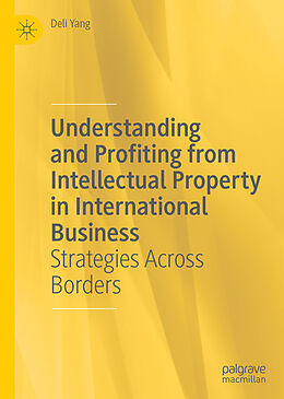 Livre Relié Understanding and Profiting from Intellectual Property in International Business de Deli Yang