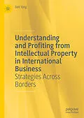 E-Book (pdf) Understanding and Profiting from Intellectual Property in International Business von Deli Yang
