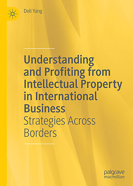 eBook (pdf) Understanding and Profiting from Intellectual Property in International Business de Deli Yang