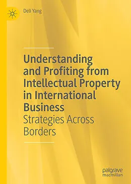 E-Book (pdf) Understanding and Profiting from Intellectual Property in International Business von Deli Yang