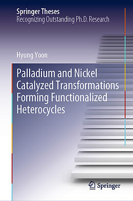 E-Book (pdf) Palladium and Nickel Catalyzed Transformations Forming Functionalized Heterocycles von Hyung Yoon