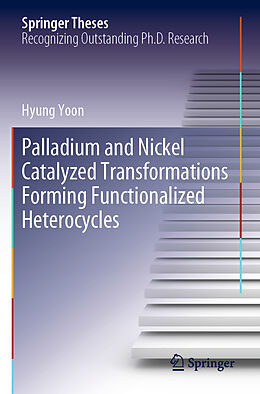 Kartonierter Einband Palladium and Nickel Catalyzed Transformations Forming Functionalized Heterocycles von Hyung Yoon