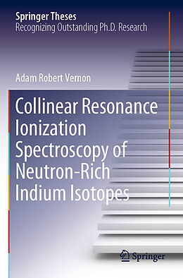 Kartonierter Einband Collinear Resonance Ionization Spectroscopy of Neutron-Rich Indium Isotopes von Adam Robert Vernon