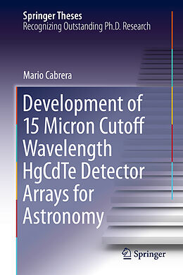 Fester Einband Development of 15 Micron Cutoff Wavelength HgCdTe Detector Arrays for Astronomy von Mario Cabrera