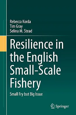 E-Book (pdf) Resilience in the English Small-Scale Fishery von Rebecca Korda, Tim Gray, Selina M. Stead