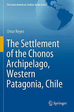 Couverture cartonnée The Settlement of the Chonos Archipelago, Western Patagonia, Chile de Omar Reyes