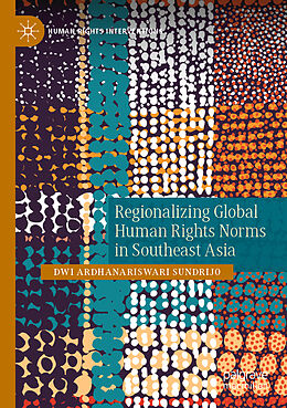 Couverture cartonnée Regionalizing Global Human Rights Norms in Southeast Asia de Dwi Ardhanariswari Sundrijo