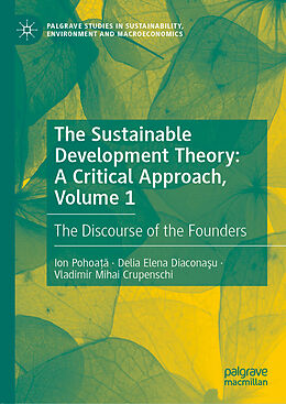 Livre Relié The Sustainable Development Theory: A Critical Approach, Volume 1 de Ion Pohoa  , Vladimir Mihai Crupenschi, Delia Elena Diacona u