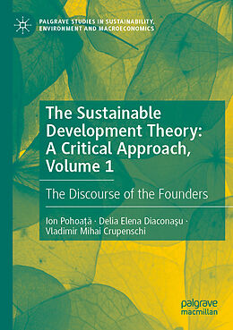 Couverture cartonnée The Sustainable Development Theory: A Critical Approach, Volume 1 de Ion Pohoa  , Vladimir Mihai Crupenschi, Delia Elena Diacona u