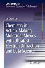 E-Book (pdf) Chemistry in Action: Making Molecular Movies with Ultrafast Electron Diffraction and Data Science von Lai Chung Liu