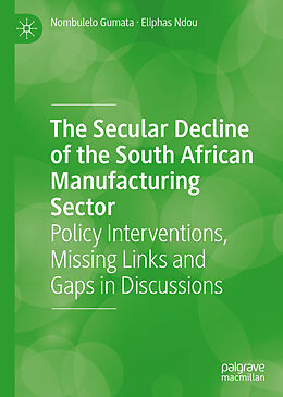 Livre Relié The Secular Decline of the South African Manufacturing Sector de Eliphas Ndou, Nombulelo Gumata