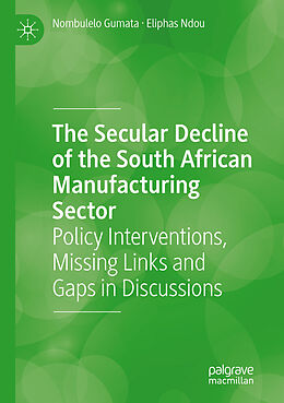 Couverture cartonnée The Secular Decline of the South African Manufacturing Sector de Eliphas Ndou, Nombulelo Gumata