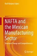 E-Book (pdf) NAFTA and the Mexican Manufacturing Sector von Raúl Vázquez-López