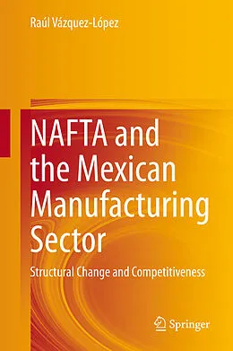E-Book (pdf) NAFTA and the Mexican Manufacturing Sector von Raúl Vázquez-López