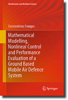 Livre Relié Mathematical Modelling, Nonlinear Control and Performance Evaluation of a Ground Based Mobile Air Defence System de Constantinos Frangos