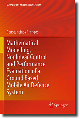 Kartonierter Einband Mathematical Modelling, Nonlinear Control and Performance Evaluation of a Ground Based Mobile Air Defence System von Constantinos Frangos