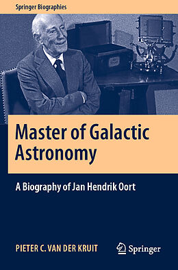 Kartonierter Einband Master of Galactic Astronomy: A Biography of Jan Hendrik Oort von Pieter C. van der Kruit