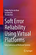 E-Book (pdf) Soft Error Reliability Using Virtual Platforms von Felipe Rocha Da Rosa, Luciano Ost, Ricardo Reis