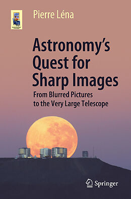 E-Book (pdf) Astronomy's Quest for Sharp Images von Pierre Léna