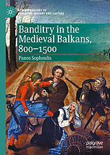 eBook (pdf) Banditry in the Medieval Balkans, 800-1500 de Panos Sophoulis