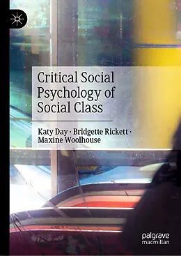 E-Book (pdf) Critical Social Psychology of Social Class von Katy Day, Bridgette Rickett, Maxine Woolhouse