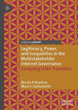 eBook (pdf) Legitimacy, Power, and Inequalities in the Multistakeholder Internet Governance de Nicola Palladino, Mauro Santaniello
