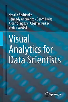 E-Book (pdf) Visual Analytics for Data Scientists von Natalia Andrienko, Gennady Andrienko, Georg Fuchs