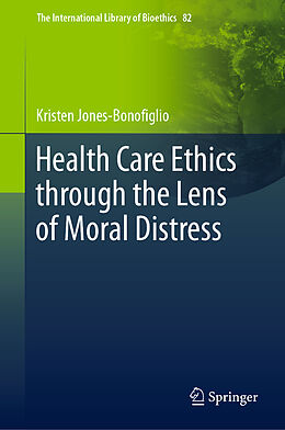 Fester Einband Health Care Ethics through the Lens of Moral Distress von Kristen Jones-Bonofiglio