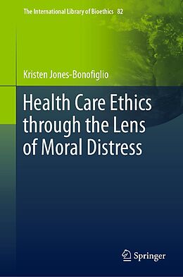 E-Book (pdf) Health Care Ethics through the Lens of Moral Distress von Kristen Jones-Bonofiglio