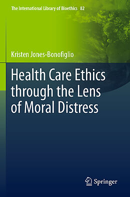 Kartonierter Einband Health Care Ethics through the Lens of Moral Distress von Kristen Jones-Bonofiglio