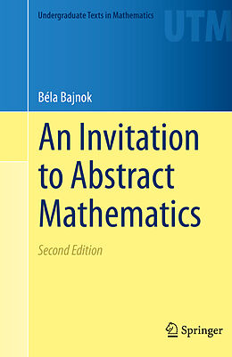 Livre Relié An Invitation to Abstract Mathematics de Béla Bajnok