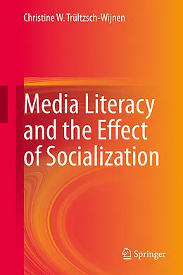E-Book (pdf) Media Literacy and the Effect of Socialization von Christine W. Trültzsch-Wijnen