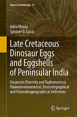 Livre Relié Late Cretaceous Dinosaur Eggs and Eggshells of Peninsular India de Spencer G. Lucas, Ashu Khosla