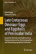 E-Book (pdf) Late Cretaceous Dinosaur Eggs and Eggshells of Peninsular India von Ashu Khosla, Spencer G. Lucas