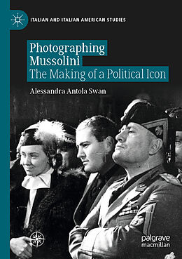 Couverture cartonnée Photographing Mussolini de Alessandra Antola Swan