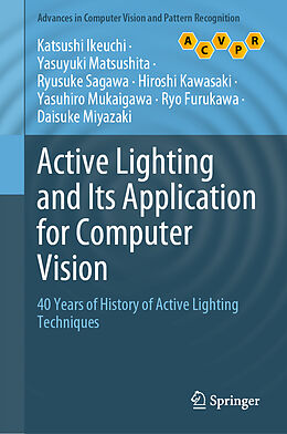 Livre Relié Active Lighting and Its Application for Computer Vision de Katsushi Ikeuchi, Yasuyuki Matsushita, Ryusuke Sagawa