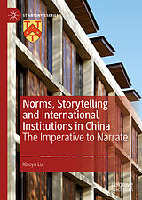 eBook (pdf) Norms, Storytelling and International Institutions in China de Xiaoyu Lu