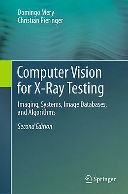 E-Book (pdf) Computer Vision for X-Ray Testing von Domingo Mery, Christian Pieringer