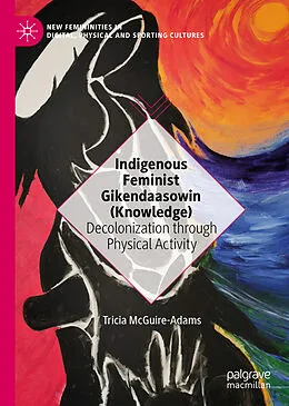 E-Book (pdf) Indigenous Feminist Gikendaasowin (Knowledge) von Tricia McGuire-Adams