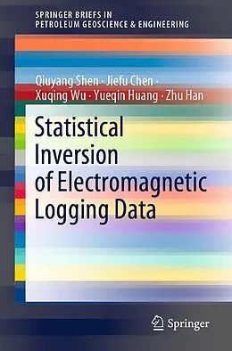 E-Book (pdf) Statistical Inversion of Electromagnetic Logging Data von Qiuyang Shen, Jiefu Chen, Xuqing Wu