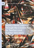 E-Book (pdf) Inquiry-Based Learning Through the Creative Arts for Teachers and Teacher Educators von Amanda Nicole Gulla, Molly Hamilton Sherman