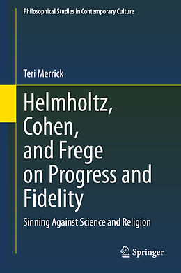 Livre Relié Helmholtz, Cohen, and Frege on Progress and Fidelity de Teri Merrick