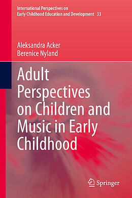 Fester Einband Adult Perspectives on Children and Music in Early Childhood von Berenice Nyland, Aleksandra Acker