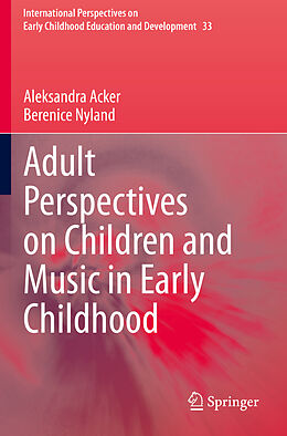 Kartonierter Einband Adult Perspectives on Children and Music in Early Childhood von Berenice Nyland, Aleksandra Acker