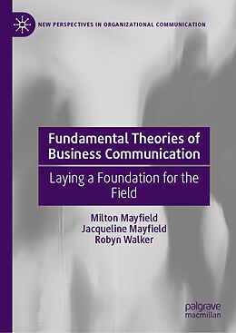 Livre Relié Fundamental Theories of Business Communication de Milton Mayfield, Robyn Walker, Jacqueline Mayfield