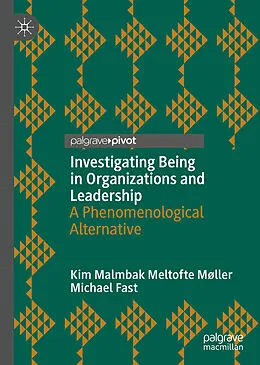 E-Book (pdf) Investigating Being in Organizations and Leadership von Kim Malmbak Meltofte Møller, Michael Fast